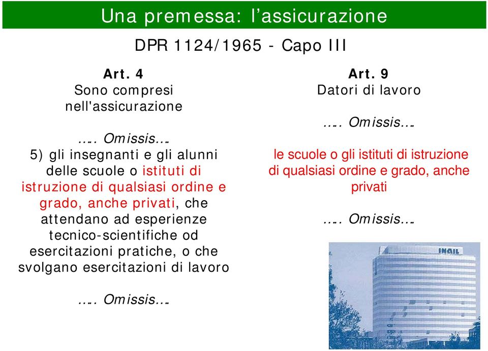 attendano ad esperienze tecnico-scientifiche od esercitazioni pratiche, o che svolgano esercitazioni di lavoro Art.