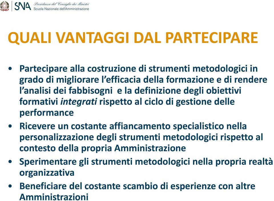 un costante affiancamento specialistico nella personalizzazione degli strumenti metodologici rispetto al contesto della propria Amministrazione