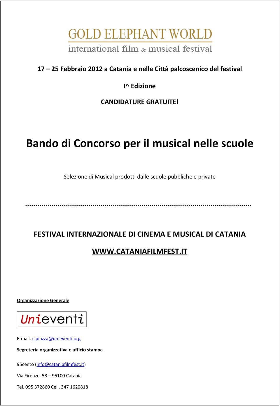 INTERNAZIONALE DI CINEMA E MUSICAL DI CATANIA WWW.CATANIAFILMFEST.IT Organizzazione Generale E-mail. c.piazza@unieventi.