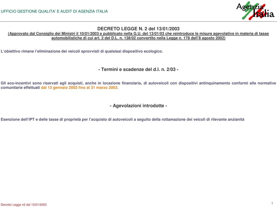 178 dell 8 agosto 2002) L obiettivo rimane l eliminazione dei veicoli sprovvisti di qualsiasi dispositivo ecologico. - Termini e scadenze del d.l. n.