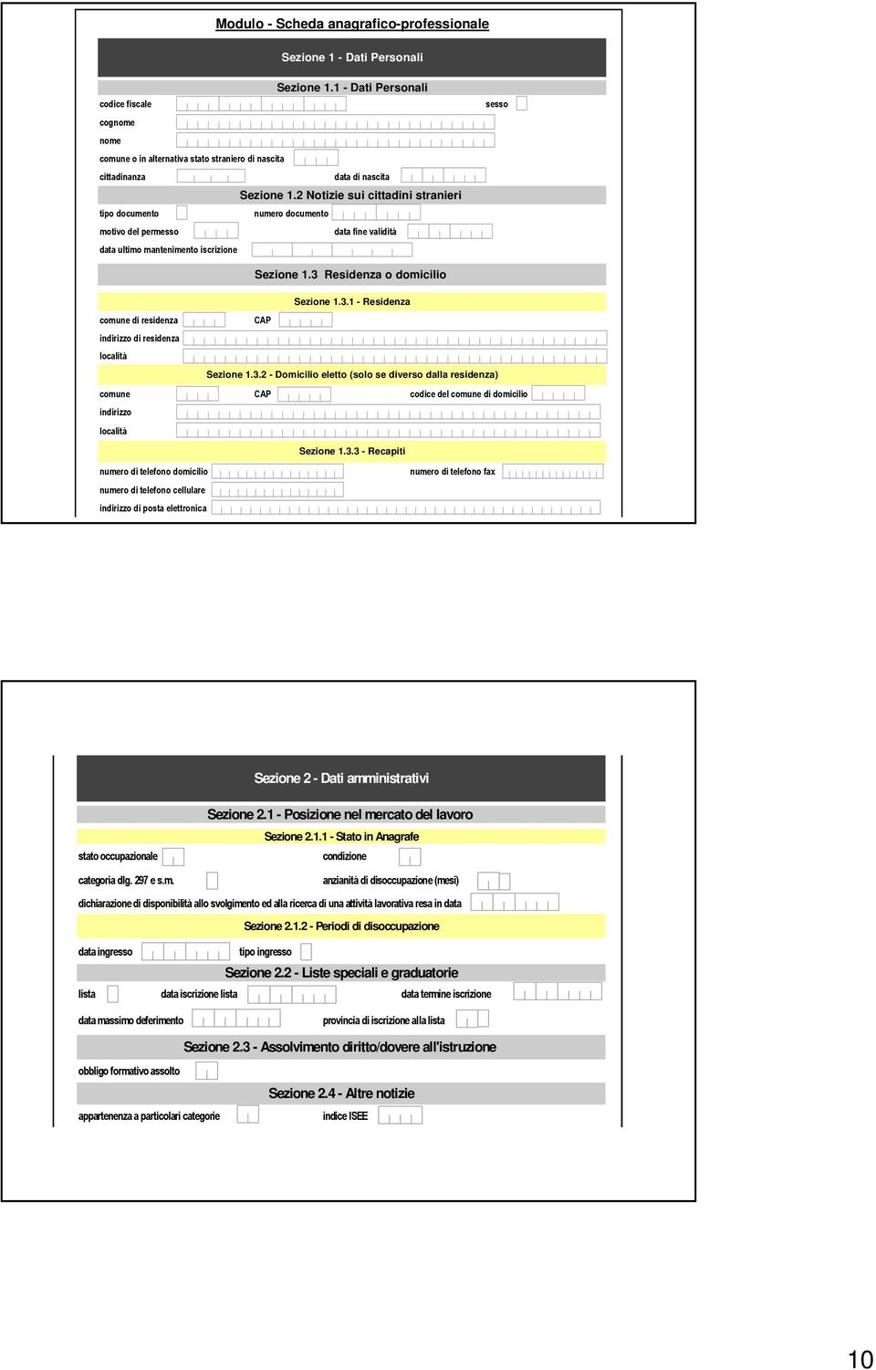 2 Notizie sui cittadini stranieri tipo documento numero documento motivo del permesso data fine validità data ultimo mantenimento iscrizione sesso Sezione 1.3 