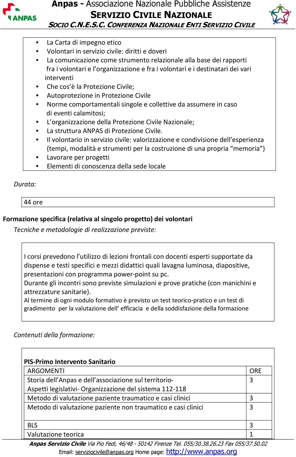 collettive da assumere in caso di eventi calamitosi; L organizzazione della Protezione Civile Nazionale; La struttura ANPAS di Protezione Civile.