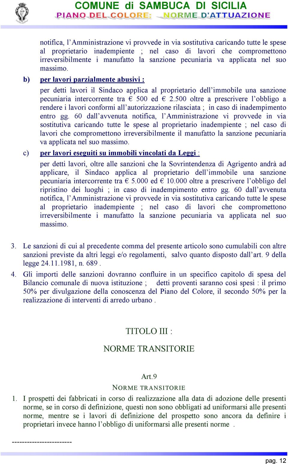 500 oltre a prescrivere l obbligo a rendere i lavori conformi all autorizzazione rilasciata ; in caso di inadempimento entro gg.