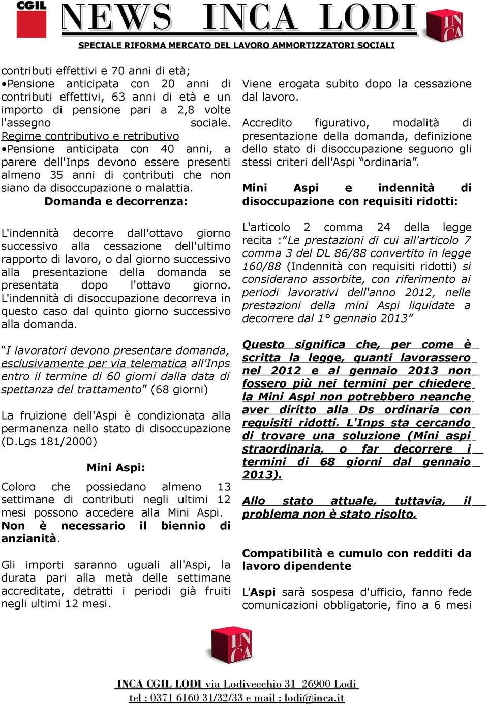 Domanda e decorrenza: L'indennità decorre dall'ottavo giorno successivo alla cessazione dell'ultimo rapporto di lavoro, o dal giorno successivo alla presentazione della domanda se presentata dopo