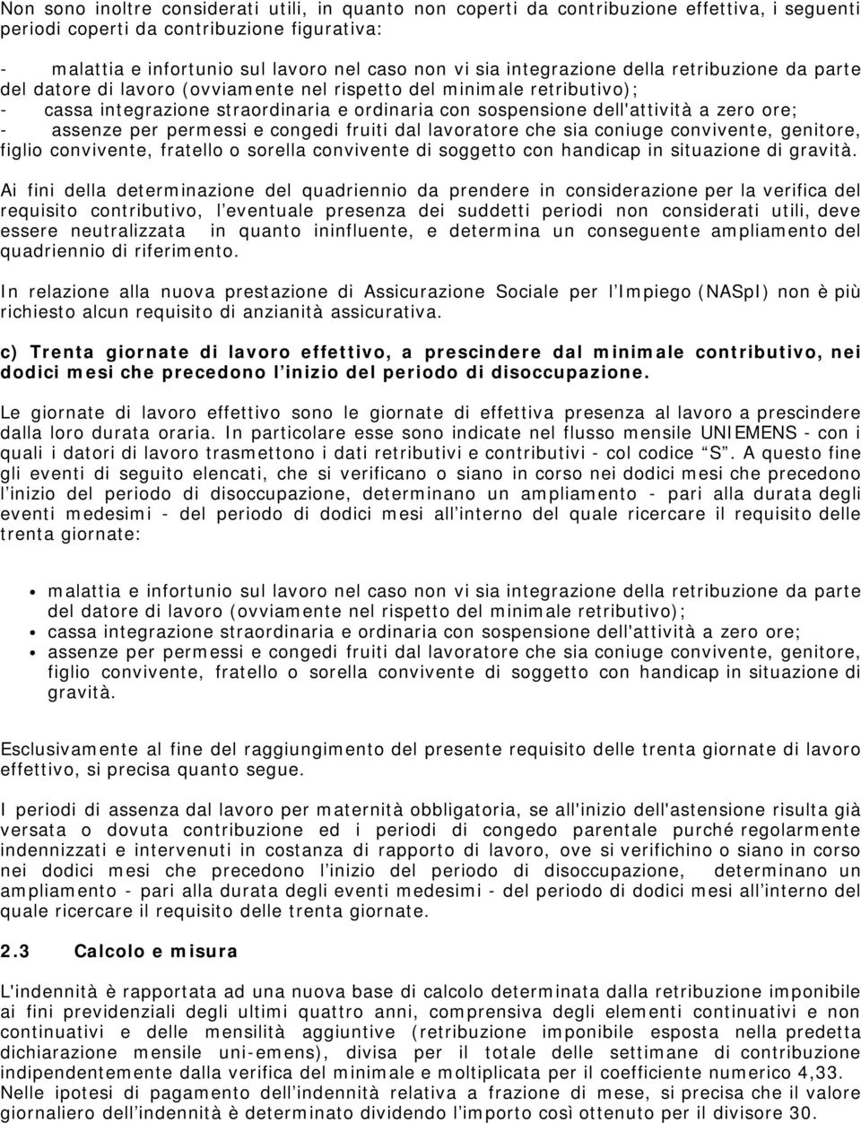 ore; - assenze per permessi e congedi fruiti dal lavoratore che sia coniuge convivente, genitore, figlio convivente, fratello o sorella convivente di soggetto con handicap in situazione di gravità.