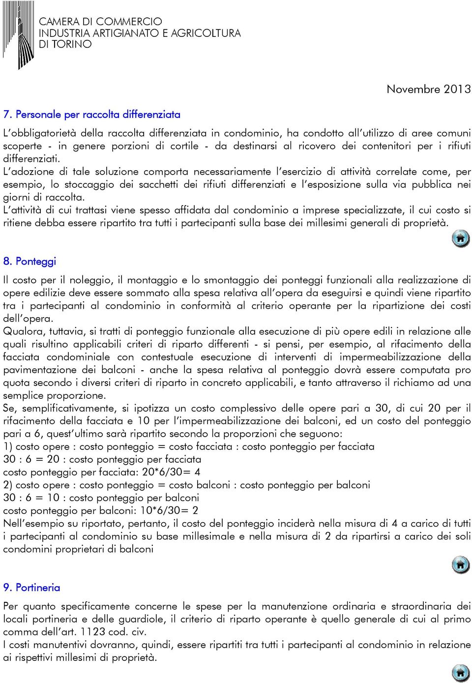 L adozione di tale soluzione comporta necessariamente l esercizio di attività correlate come, per esempio, lo stoccaggio dei sacchetti dei rifiuti differenziati e l esposizione sulla via pubblica nei