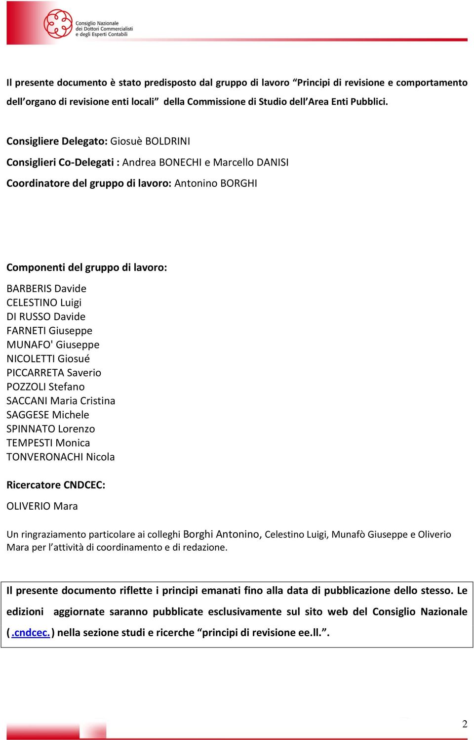 CELESTINO Luigi DI RUSSO Davide FARNETI Giuseppe MUNAFO' Giuseppe NICOLETTI Giosué PICCARRETA Saverio POZZOLI Stefano SACCANI Maria Cristina SAGGESE Michele SPINNATO Lorenzo TEMPESTI Monica