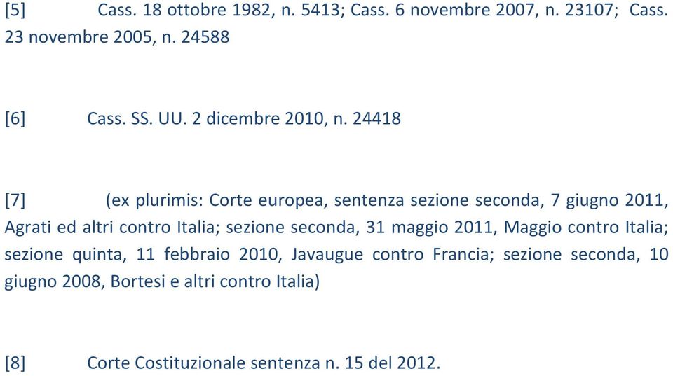 24418 [7] (ex plurimis: Corte europea, sentenza sezione seconda, 7 giugno 2011, Agrati ed altri contro Italia; sezione