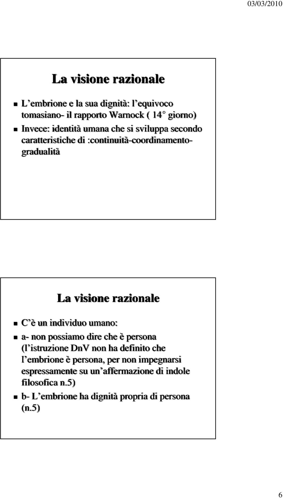 un individuo umano: a- non possiamo dire che è persona (l istruzione DnV non ha definito che l embrione è persona, per