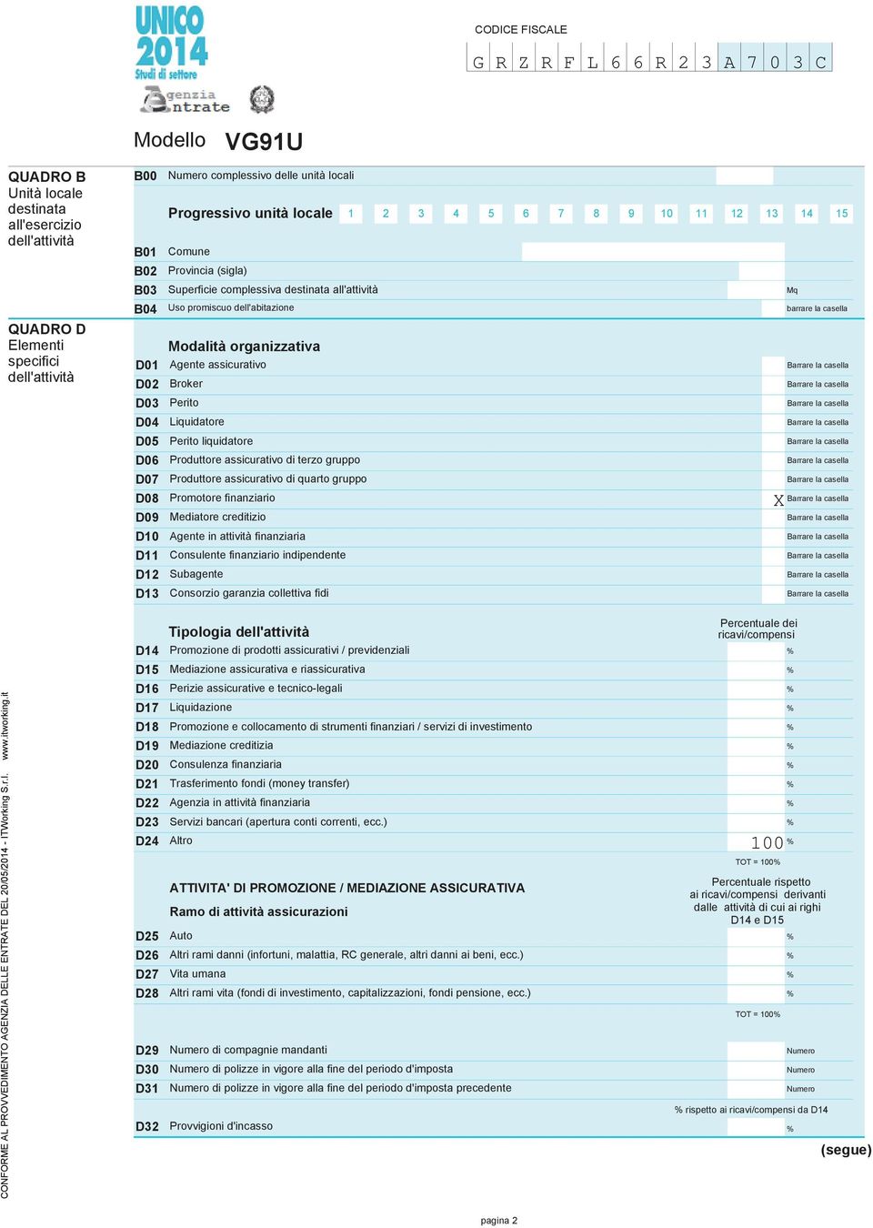 Barrare la casella dell'attività D0 Broker Barrare la casella D0 Perito Barrare la casella D0 Liquidatore Barrare la casella D0 Perito liquidatore Barrare la casella D06 Produttore assicurativo di