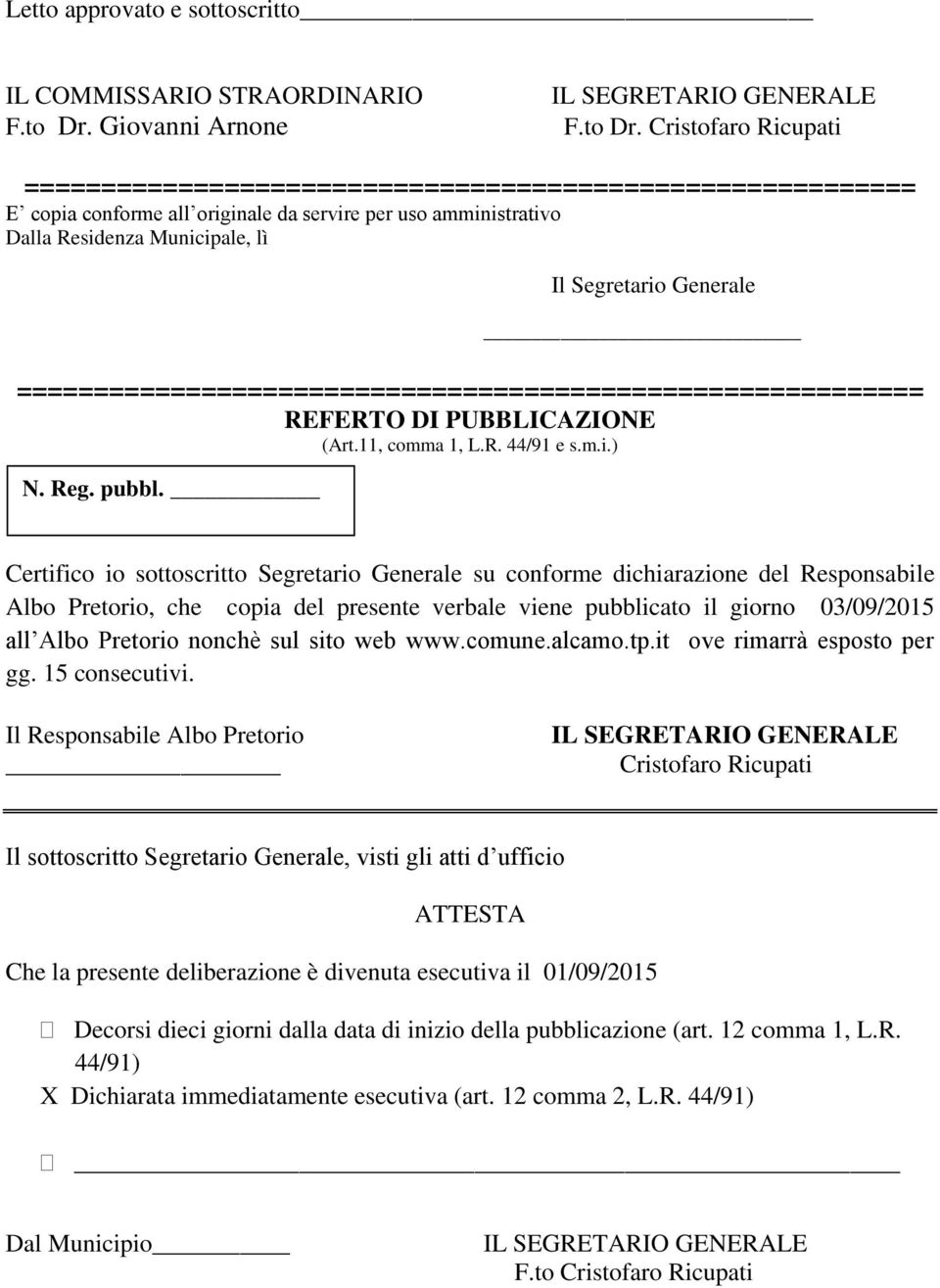 Cristofaro Ricupati ========================================================== E copia conforme all originale da servire per uso amministrativo Dalla Residenza Municipale, lì Il Segretario Generale