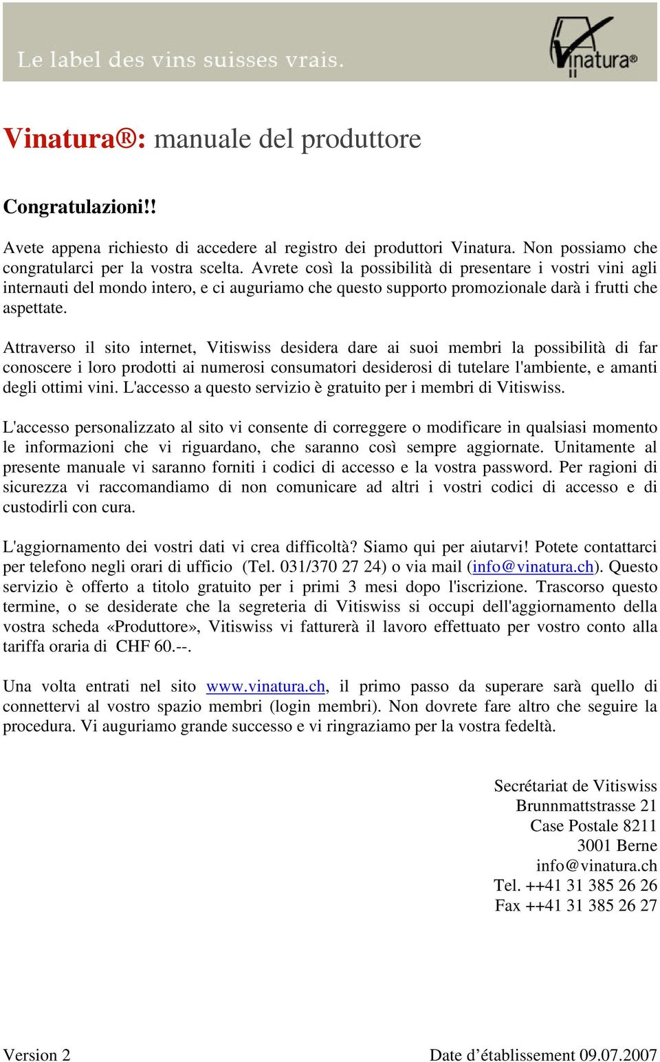 Attraverso il sito internet, Vitiswiss desidera dare ai suoi membri la possibilità di far conoscere i loro prodotti ai numerosi consumatori desiderosi di tutelare l'ambiente, e amanti degli ottimi