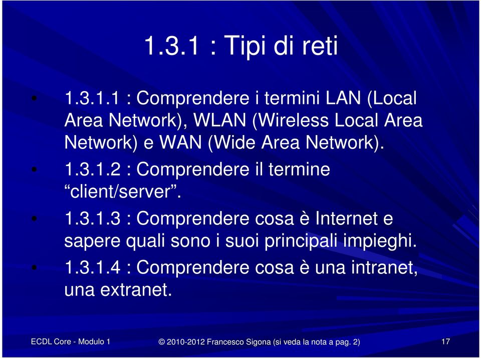 3.1.2 : Comprendere il termine client/server. 1.3.1.3 : Comprendere cosa è Internet e sapere quali sono i suoi principali impieghi.