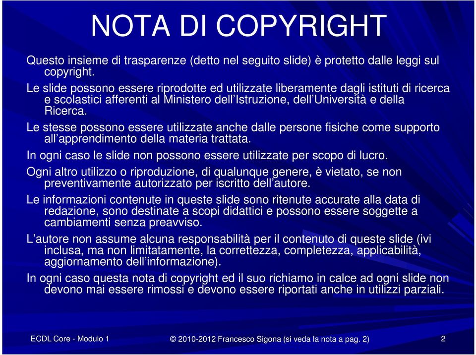 Le stesse possono essere utilizzate anche dalle persone fisiche come supporto all apprendimento della materia trattata. In ogni caso le slide non possono essere utilizzate per scopo di lucro.