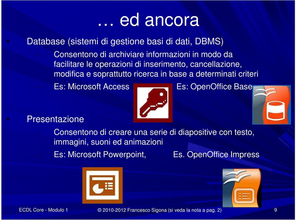 Es: OpenOffice Base Presentazione Consentono di creare una serie di diapositive con testo, immagini, suoni ed animazioni