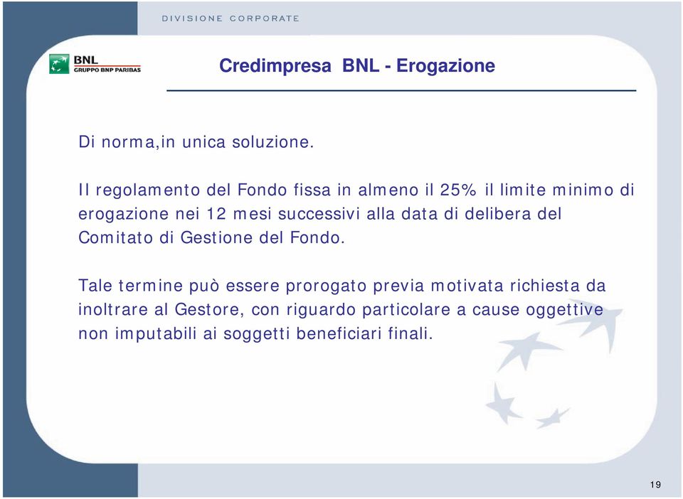 successivi alla data di delibera del Comitato di Gestione del Fondo.