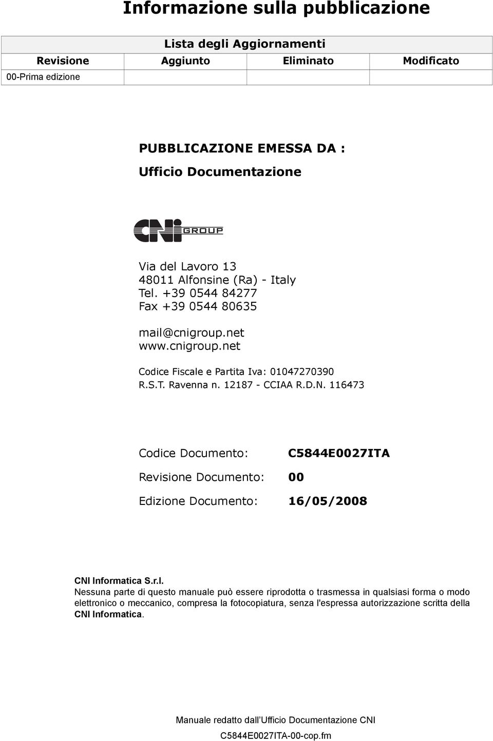 116473 Codice Documento: Revisione Documento: Edizione Documento: C5844E0027ITA 00 16/05/2008 CNI Informatica S.r.l.