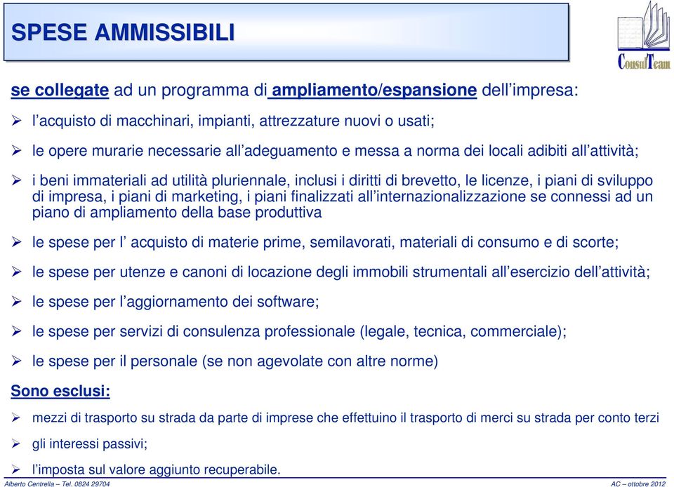 finalizzati all internazionalizzazione se connessi ad un piano di ampliamento della base produttiva le spese per l acquisto di materie prime, semilavorati, materiali di consumo e di scorte; le spese