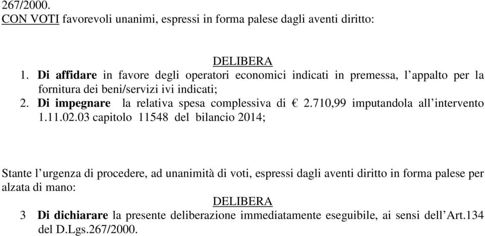 Di impegnare la relativa spesa complessiva di 2.710,99 imputandola all intervento 1.11.02.