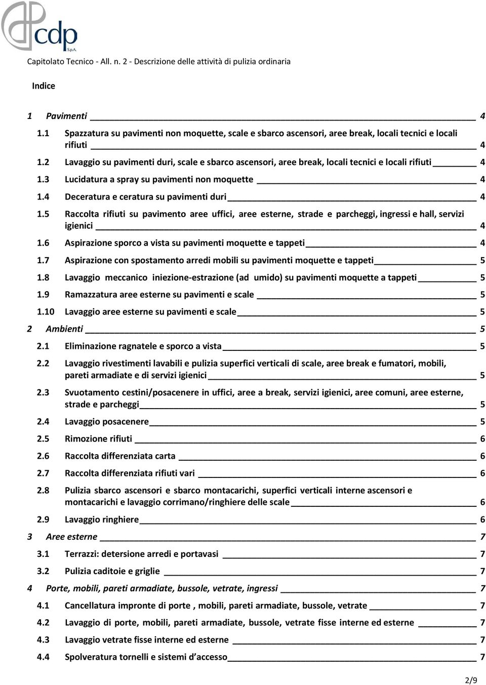 4 Deceratura e ceratura su pavimenti duri 4 1.5 Raccolta rifiuti su pavimento aree uffici, aree esterne, strade e parcheggi, ingressi e hall, servizi igienici 4 1.