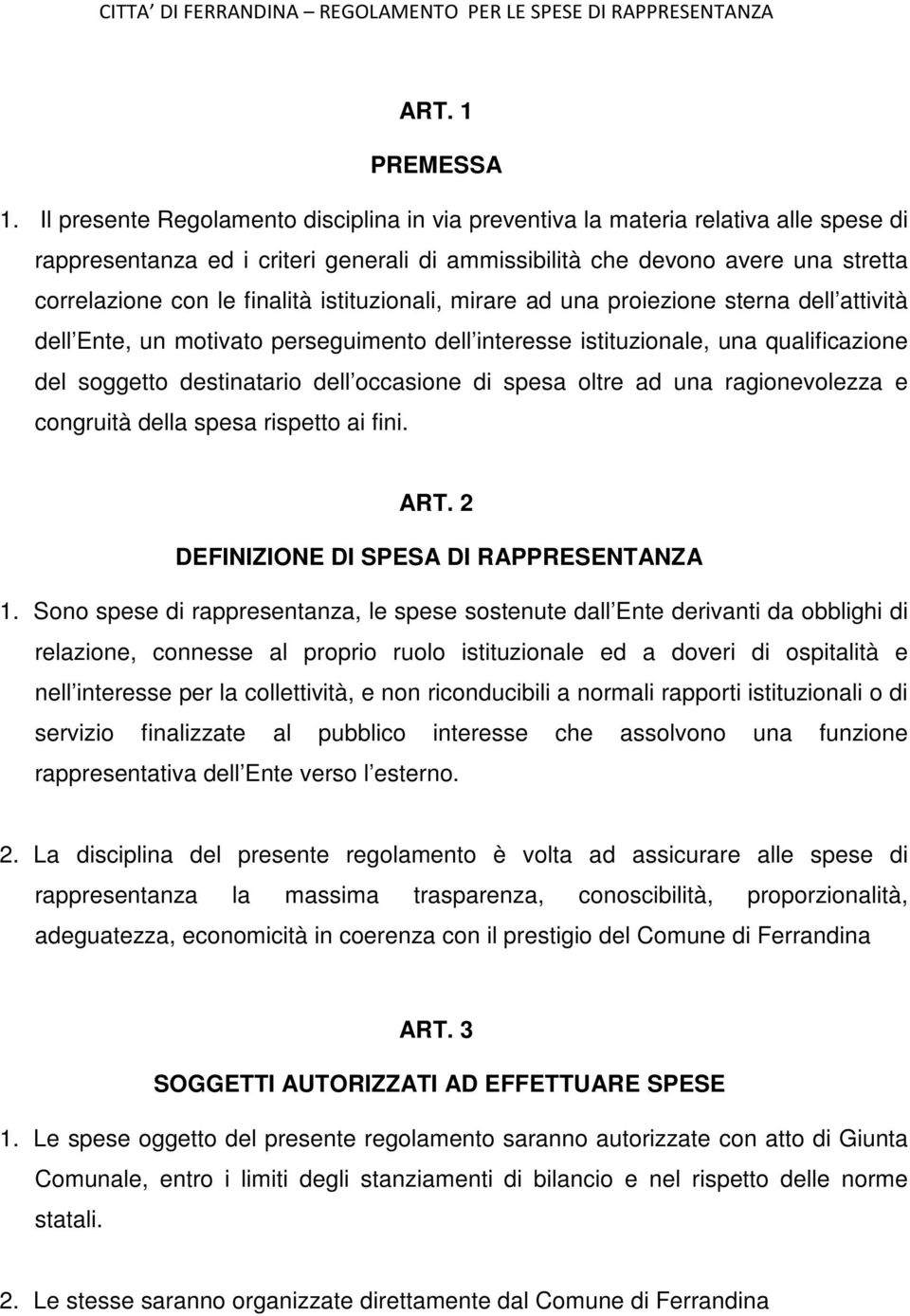 istituzionali, mirare ad una proiezione sterna dell attività dell Ente, un motivato perseguimento dell interesse istituzionale, una qualificazione del soggetto destinatario dell occasione di spesa