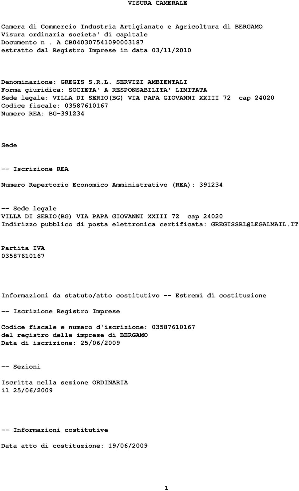 SERVIZI AMBIENTALI Forma giuridica: SOCIETA' A RESPONSABILITA' LIMITATA Sede legale: VILLA DI SERIO(BG) VIA PAPA GIOVANNI XXIII 72 cap 24020 Codice fiscale: 03587610167 Numero REA: BG-391234 Sede --