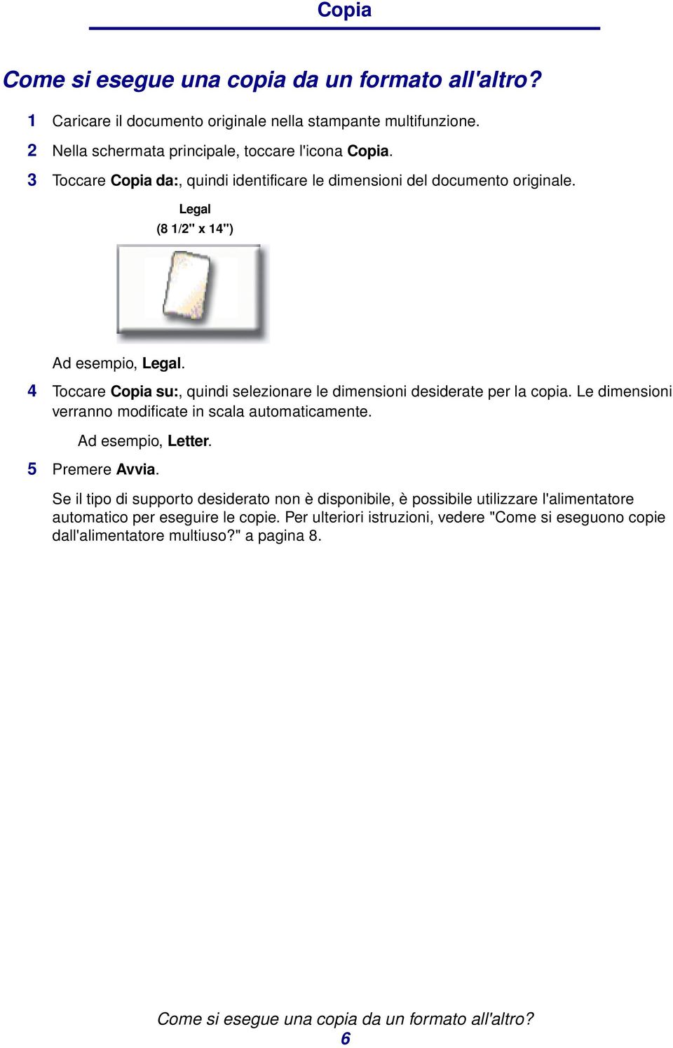 4 Toccare Copia su:, quindi selezionare le dimensioni desiderate per la copia. Le dimensioni verranno modificate in scala automaticamente. Ad esempio, Letter.