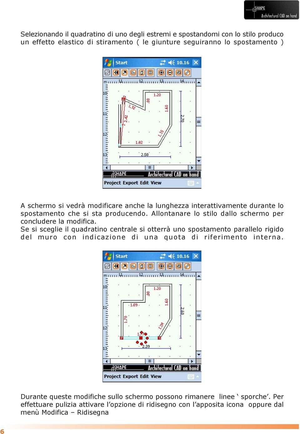 Allontanare lo stilo dallo schermo per concludere la modifica.