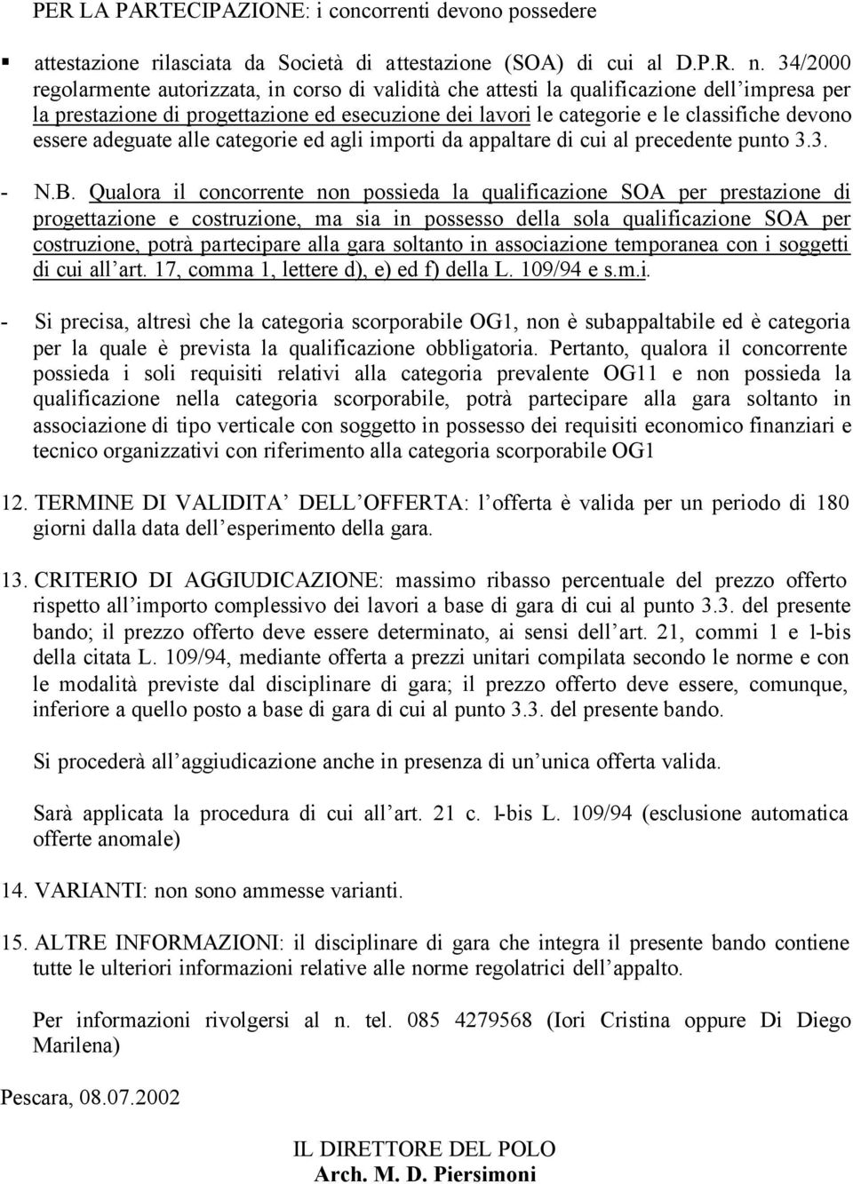 essere adeguate alle categorie ed agli importi da appaltare di cui al precedente punto 3.3. - N.B.