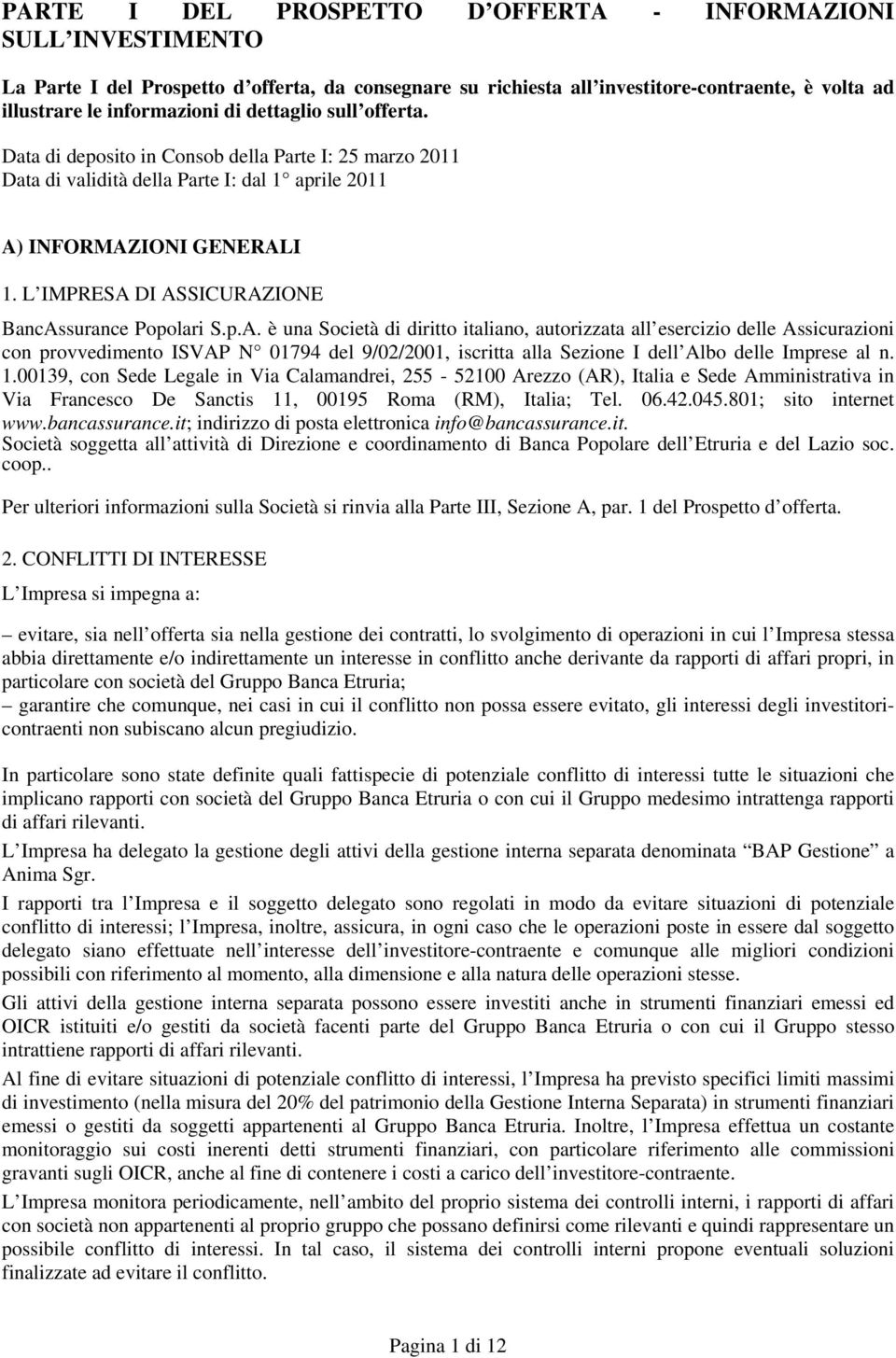 L IMPRESA DI ASSICURAZIONE BancAssurance Popolari S.p.A. è una Società di diritto italiano, autorizzata all esercizio delle Assicurazioni con provvedimento ISVAP N 01794 del 9/02/2001, iscritta alla Sezione I dell Albo delle Imprese al n.