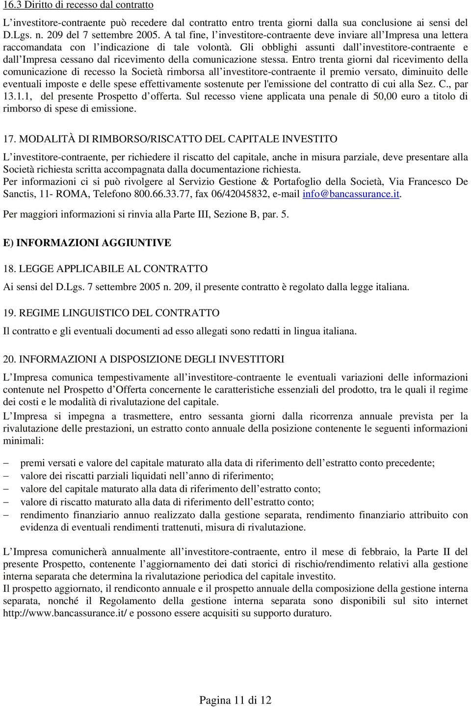 Gli obblighi assunti dall investitore-contraente e dall Impresa cessano dal ricevimento della comunicazione stessa.