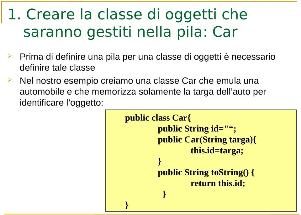 una automobile e che memorizza solamente la targa dell auto per identificare l oggetto: public class Car{