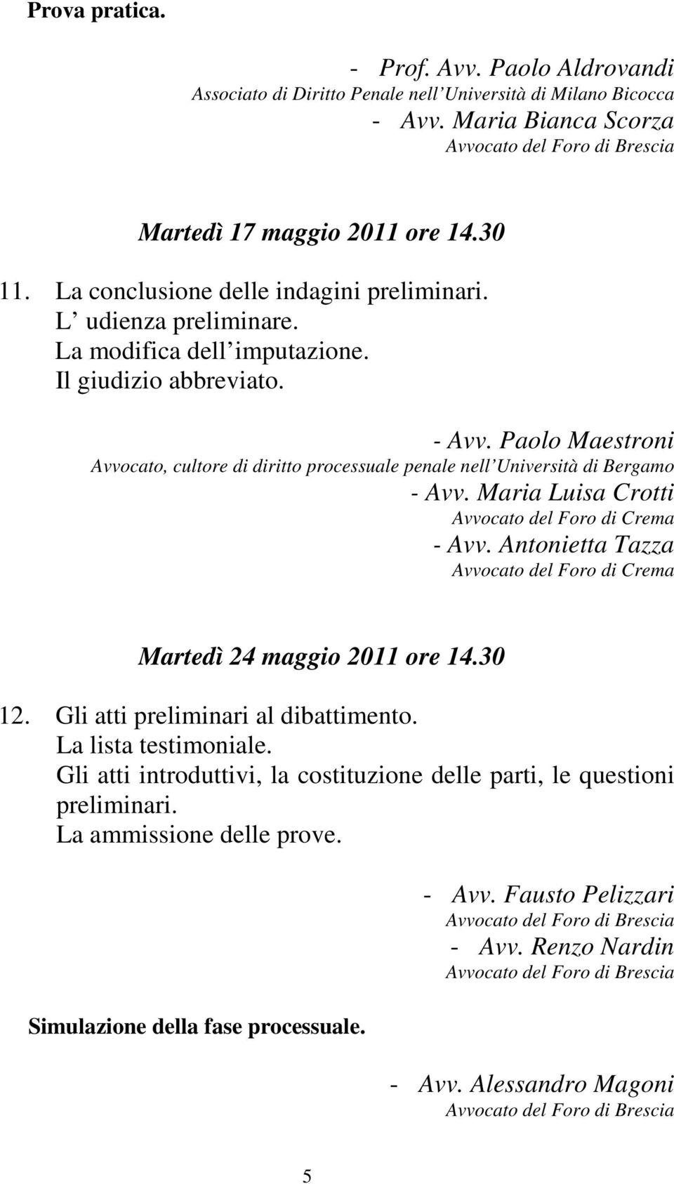 Paolo Maestroni Avvocato, cultore di diritto processuale penale nell Università di Bergamo - Avv. Maria Luisa Crotti Avvocato del Foro di Crema - Avv.