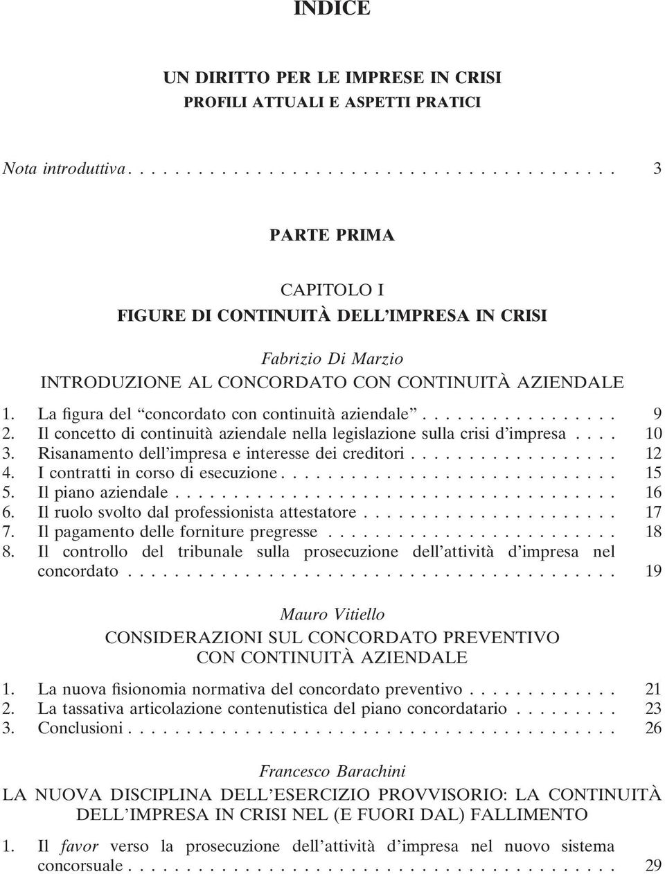 Il concetto di continuità aziendale nella legislazione sulla crisi d impresa.... 10 3. Risanamento dell impresa e interesse dei creditori.................. 12 4. I contratti in corso di esecuzione.