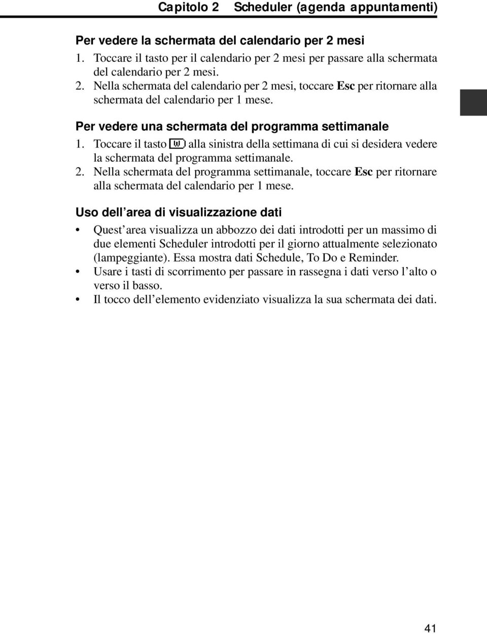 Nella schermata del programma settimanale, toccare Esc per ritornare alla schermata del calendario per 1 mese.