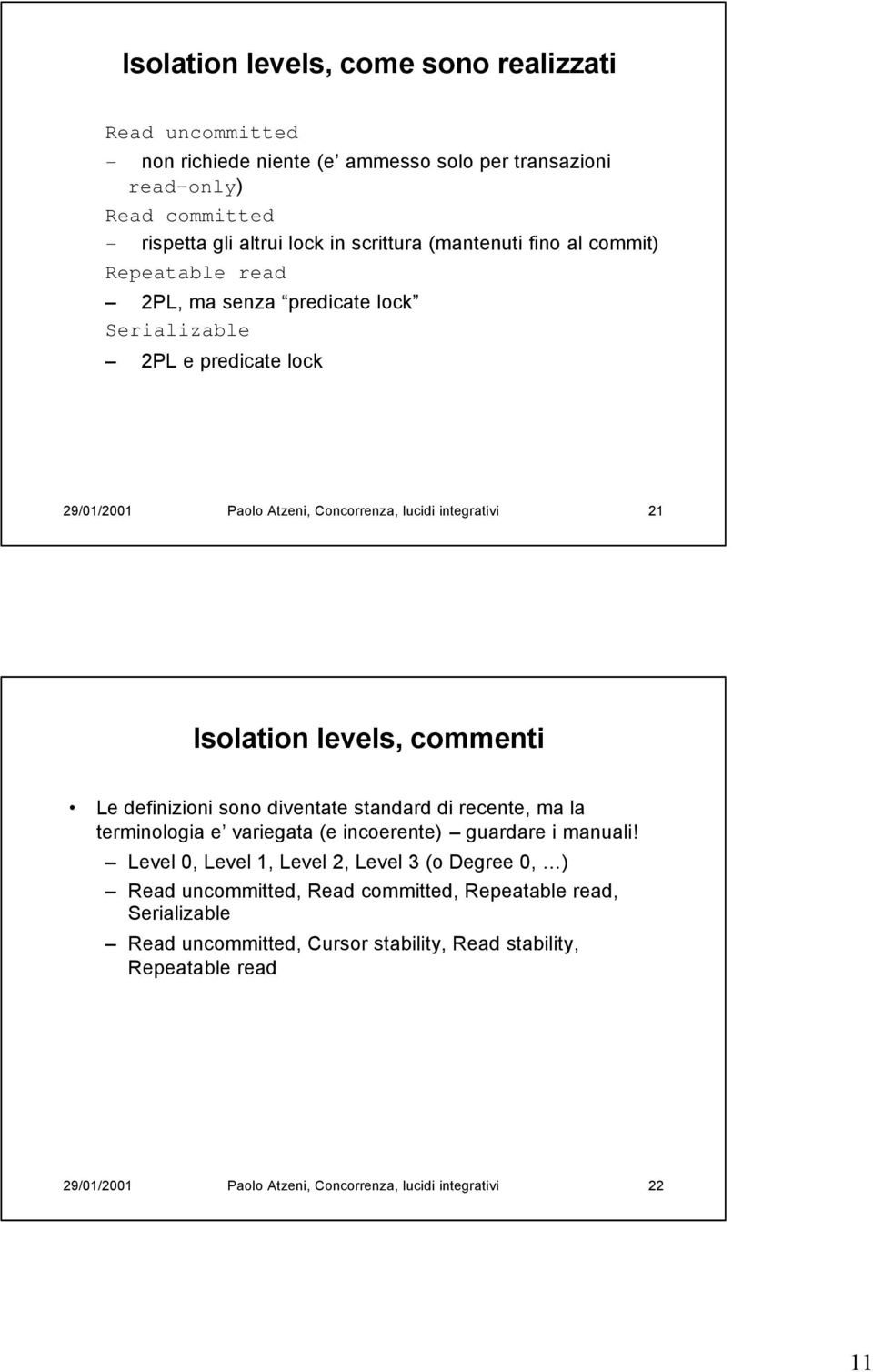 levels, commenti Le definizioni sono diventate standard di recente, ma la terminologia e variegata (e incoerente) guardare i manuali!