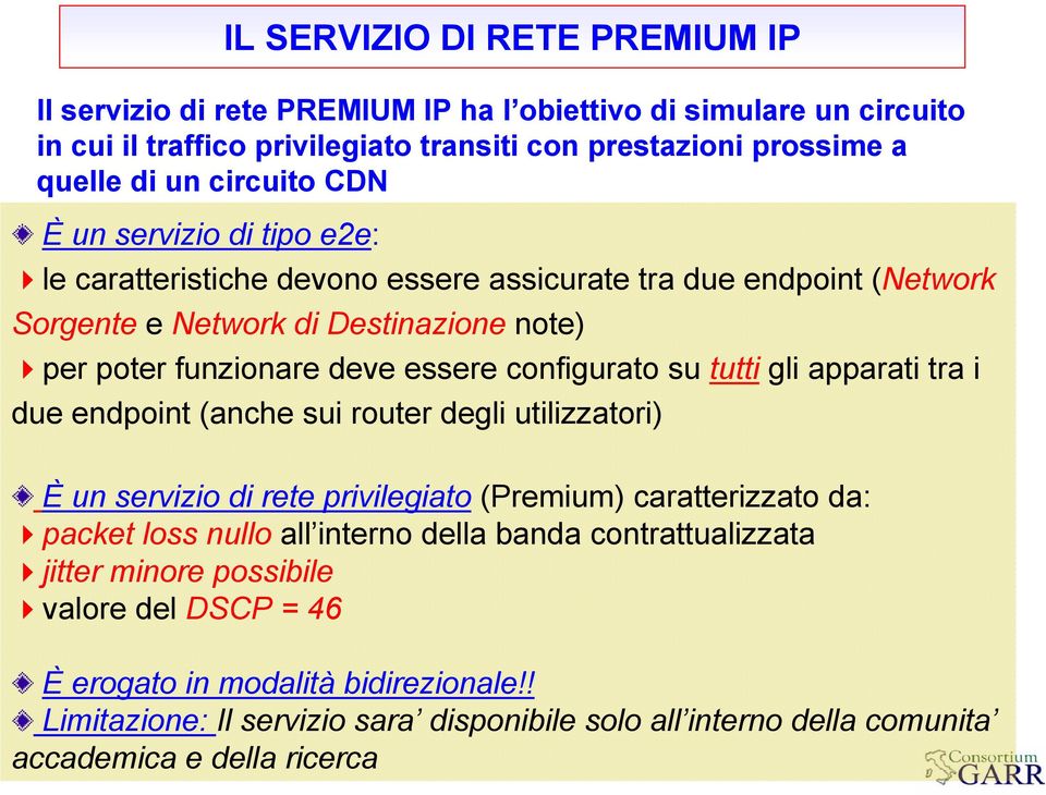 configurato su tutti gli apparati tra i due endpoint (anche sui router degli utilizzatori) È un servizio di rete privilegiato () caratterizzato da: packet loss nullo all interno della banda