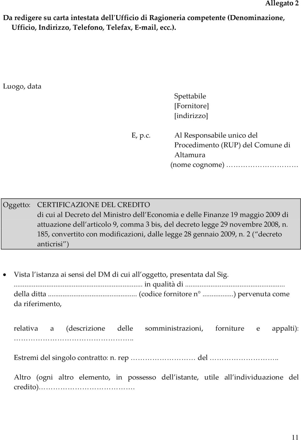 Al Responsabile unico del Procedimento (RUP) del Comune di Altamura (nome cognome) Oggetto: CERTIFICAZIONE DEL CREDITO di cui al Decreto del Ministro dell Economia e delle Finanze 19 maggio 2009 di