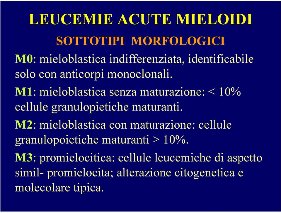 M1: mieloblastica senza maturazione: < 10% cellule granulopietiche maturanti.