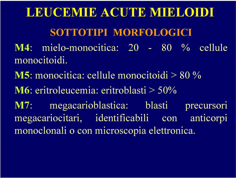 M5: monocitica: cellule monocitoidi > 80 % M6: eritroleucemia: eritroblasti