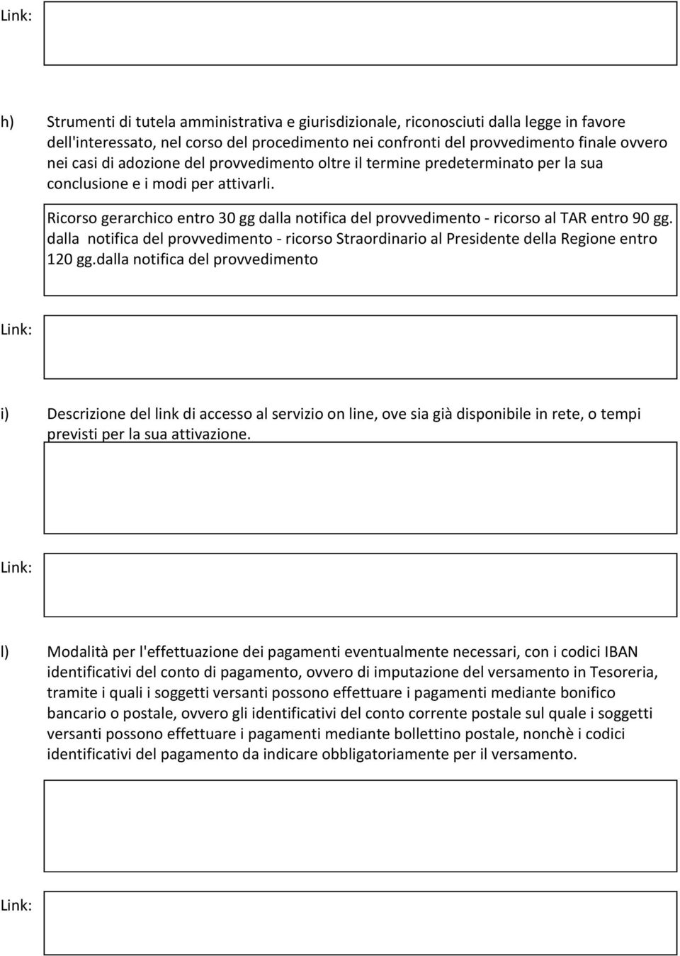 dalla notifica del provvedimento - ricorso Straordinario al Presidente della Regione entro 120 gg.