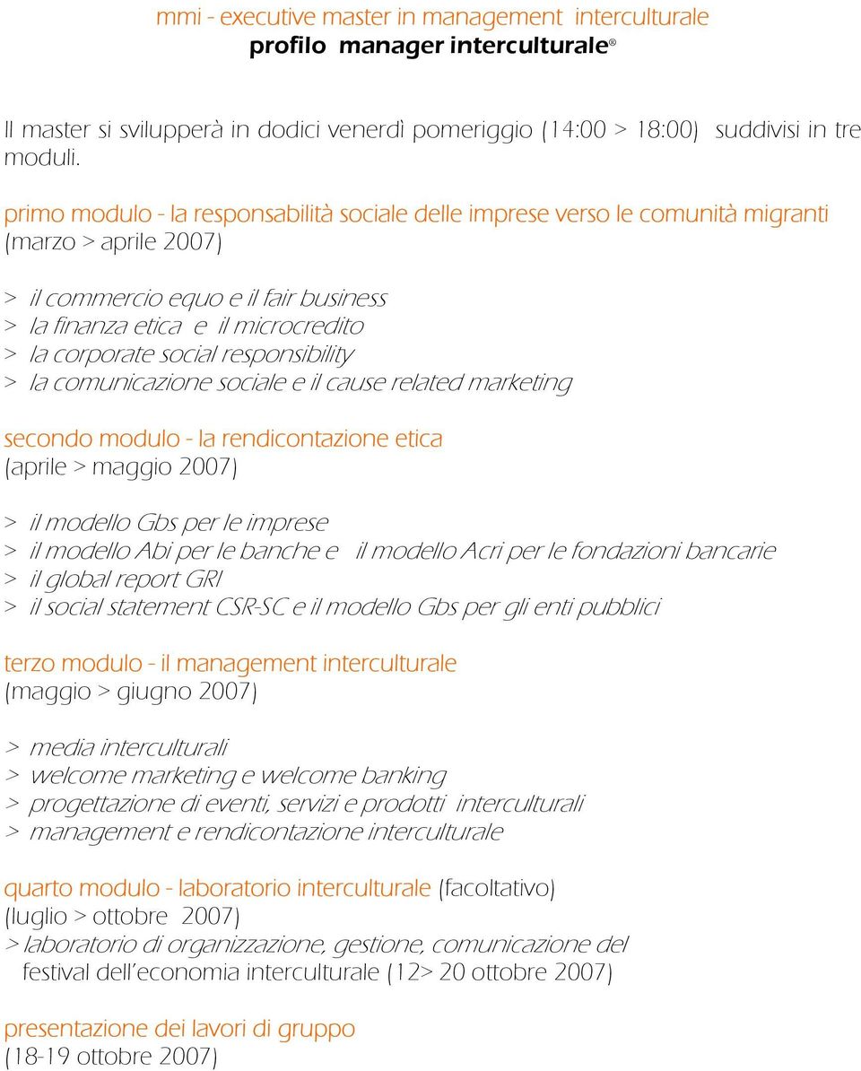 social responsibility > la comunicazione sociale e il cause related marketing secondo modulo - la rendicontazione etica (aprile > maggio 2007) > il modello Gbs per le imprese > il modello Abi per le