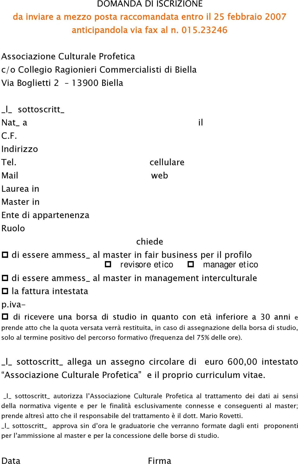 Mail Laurea in Master in Ente di appartenenza Ruolo cellulare web chiede di essere ammess_ al master in fair business per il profilo revisore etico manager etico di essere ammess_ al master in