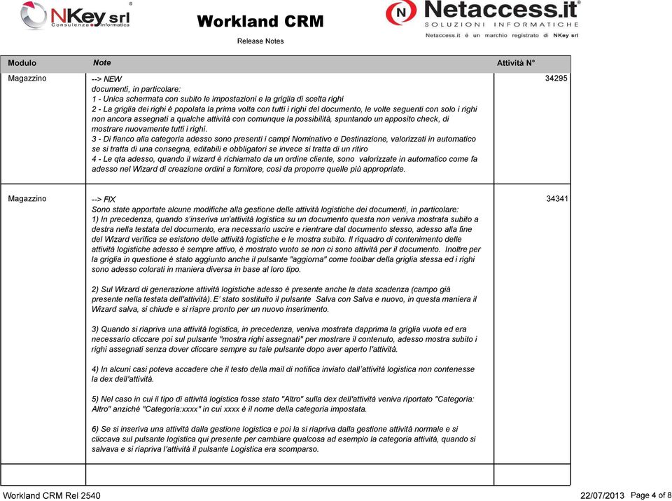 3 - Di fianco alla categoria adesso sono presenti i campi Nominativo e Destinazione, valorizzati in automatico se si tratta di una consegna, editabili e obbligatori se invece si tratta di un ritiro 4