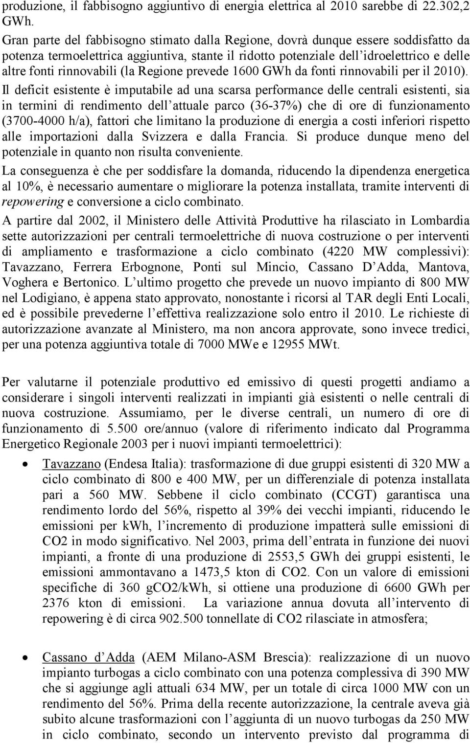 (la Regione prevede 1600 GWh da fonti rinnovabili per il 2010).