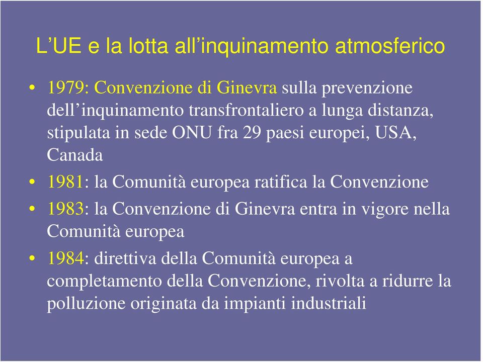 europea ratifica la Convenzione 1983: la Convenzione di Ginevra entra in vigore nella Comunità europea 1984: