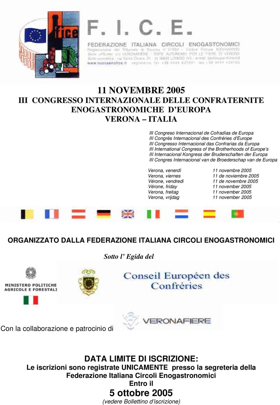 Internacional van de Broederschap van de Europa Verona, venerdì 11 novembre 2005 Verona, viernes 11 de noviembre 2005 Vérone, vendredi 11 de novembre 2005 Vérone, friday 11 november 2005 Verona,