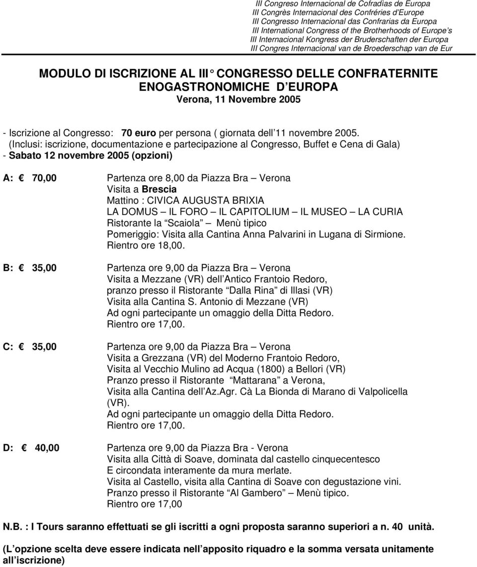 ENOGASTRONOMICHE D EUROPA Verona, 11 Novembre 2005 - Iscrizione al Congresso: 70 euro per persona ( giornata dell 11 novembre 2005.