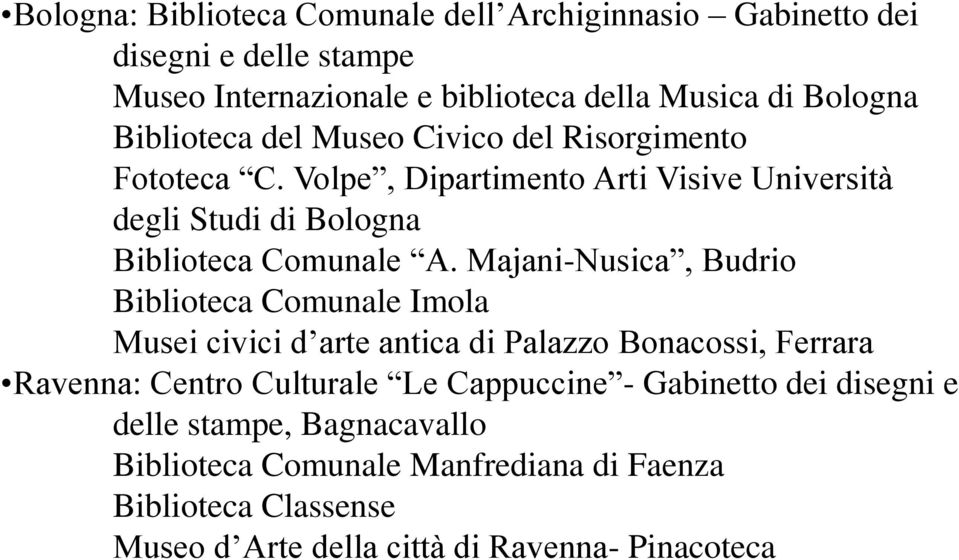 Majani-Nusica, Budrio Biblioteca Comunale Imola Musei civici d arte antica di Palazzo Bonacossi, Ferrara Ravenna: Centro Culturale Le Cappuccine -