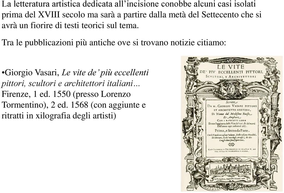 Tra le pubblicazioni più antiche ove si trovano notizie citiamo: Giorgio Vasari, Le vite de più eccellenti